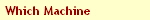 Which Machine